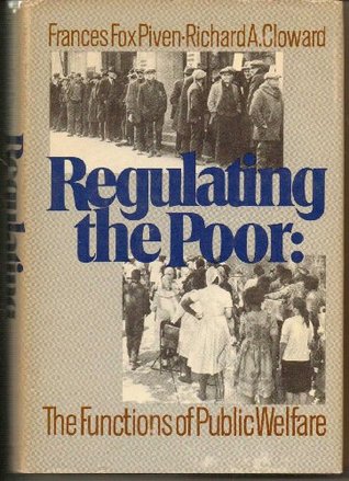 Regulating the Poor: The Functions of Public Welfare by Frances Piven & Richard Cloward