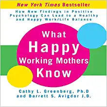 What Happy Working Mothers Know by Cathy Greenberg & Barrett Avigdor
