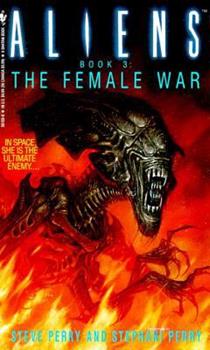 ALIENS: BOOK 3 The Female War by Steve & Stephani Perry